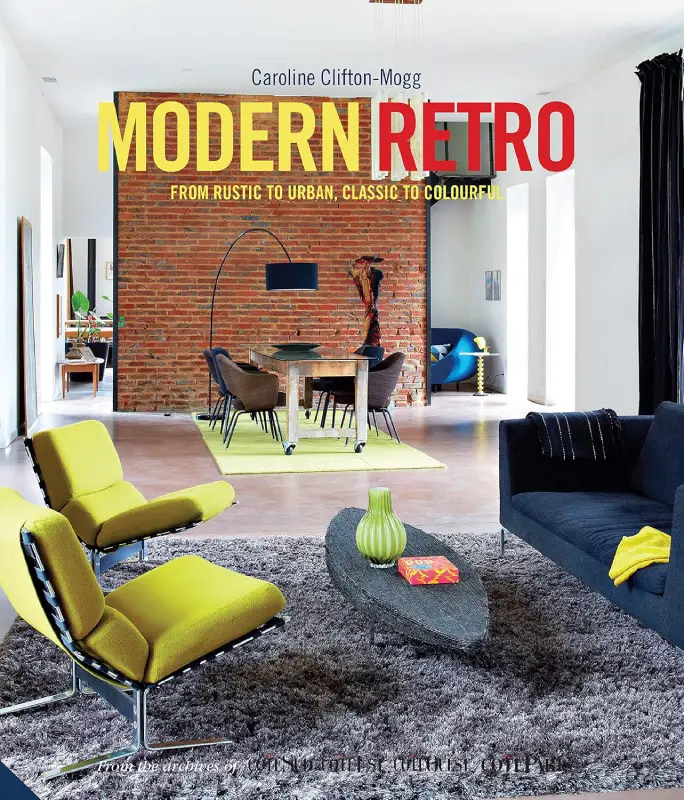 Modern Retro: From Rustic to Urban, Classic to Colourful